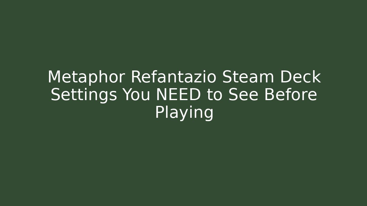 Metaphor Refantazio Steam Deck Settings You NEED to See Before Playing