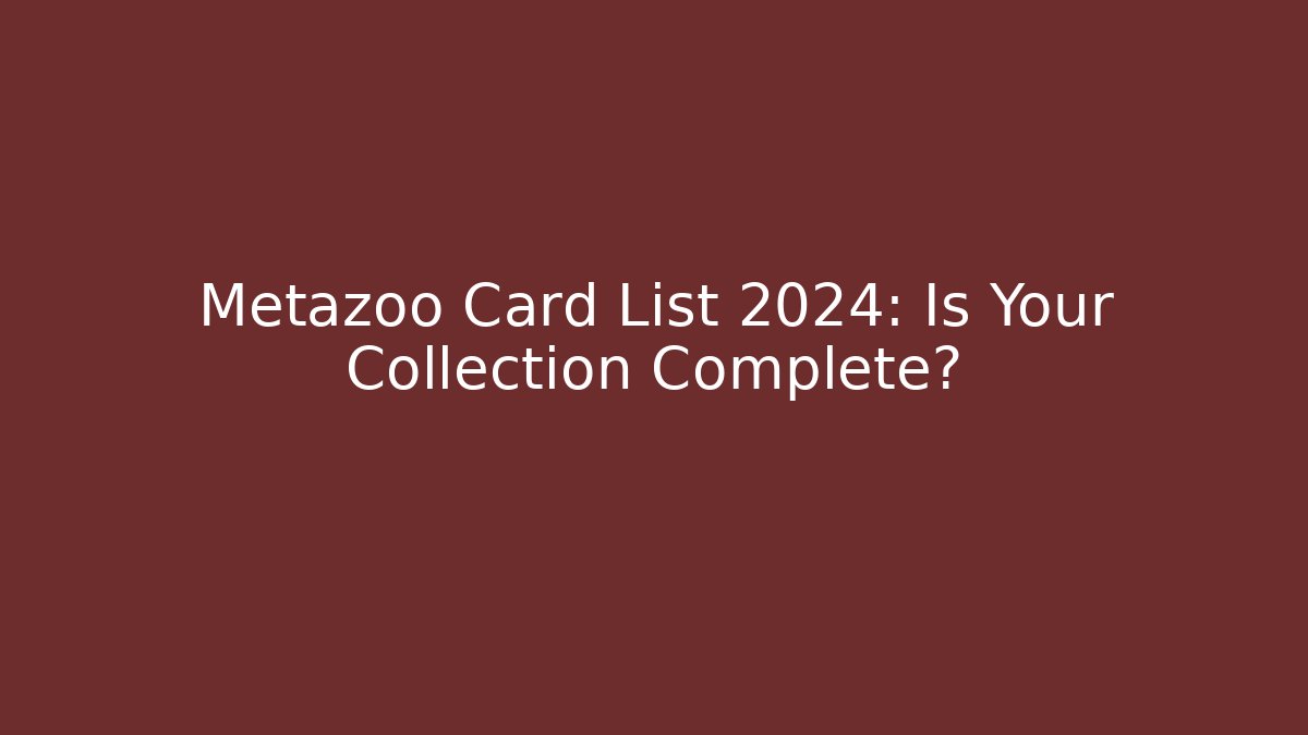 Metazoo Card List 2024: Is Your Collection Complete?