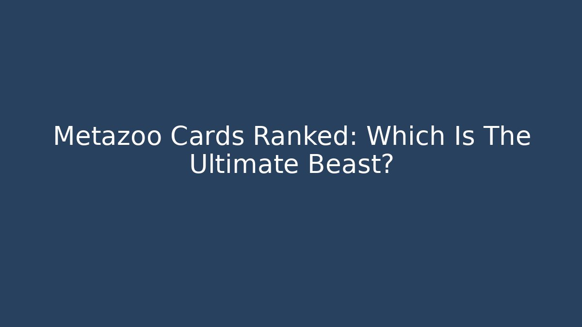 Metazoo Cards Ranked: Which Is The Ultimate Beast?