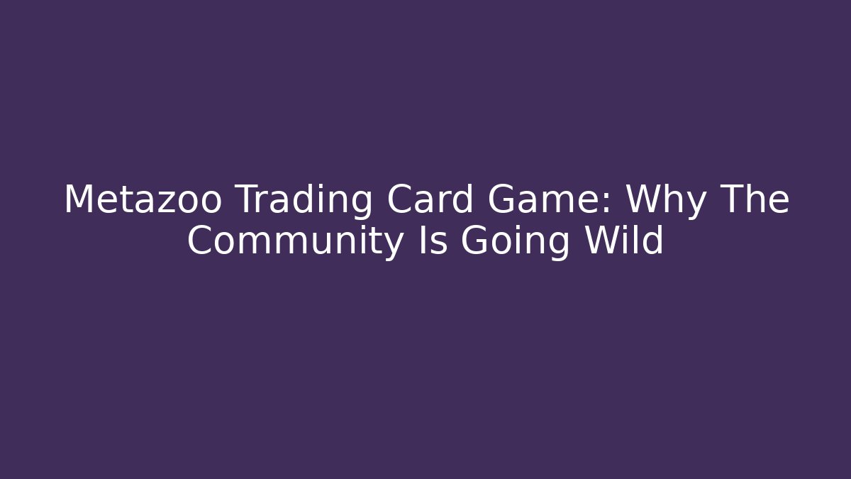 Metazoo Trading Card Game: Why The Community Is Going Wild