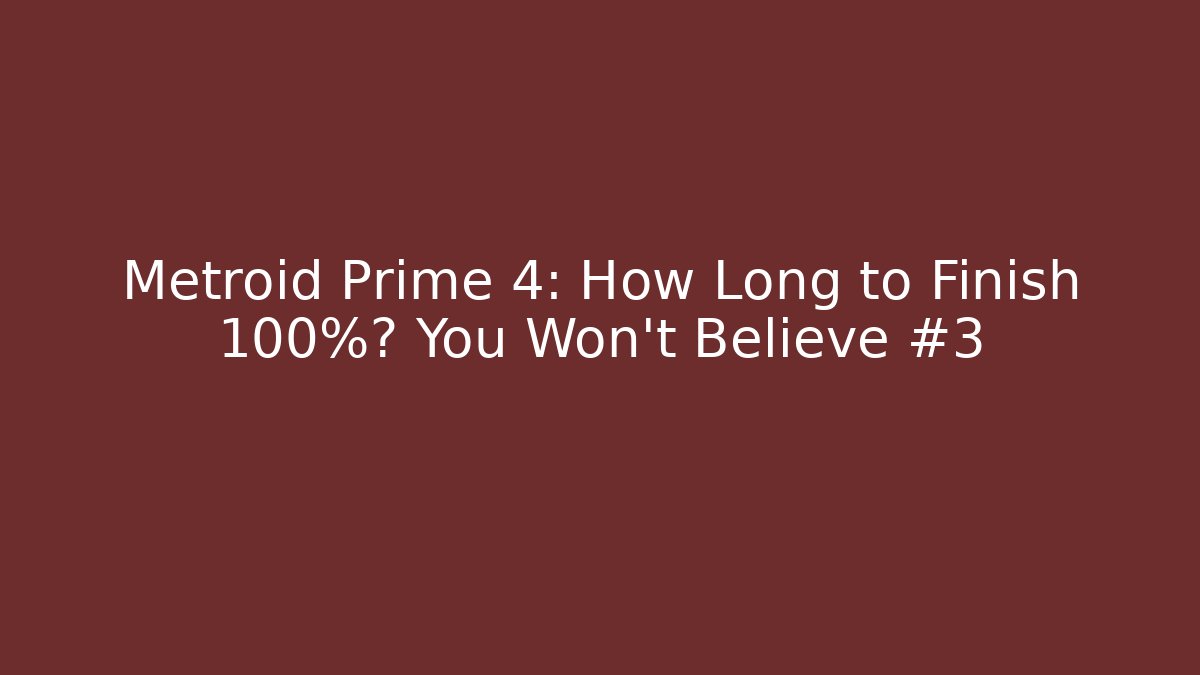 Metroid Prime 4: How Long to Finish 100%? You Won't Believe #3