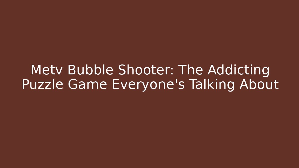 Metv Bubble Shooter: The Addicting Puzzle Game Everyone's Talking About - Método de Aprovação