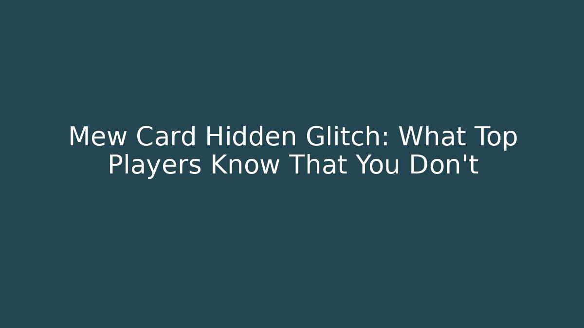 Mew Card Hidden Glitch: What Top Players Know That You Don't