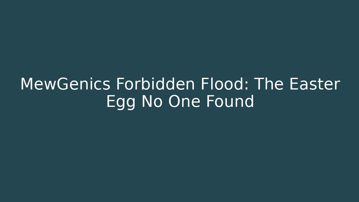 MewGenics Forbidden Flood: The Easter Egg No One Found