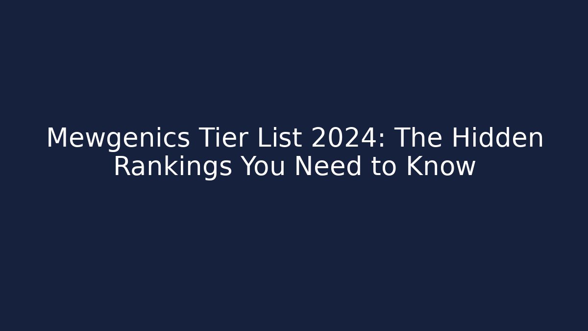 Mewgenics Tier List 2024: The Hidden Rankings You Need to Know