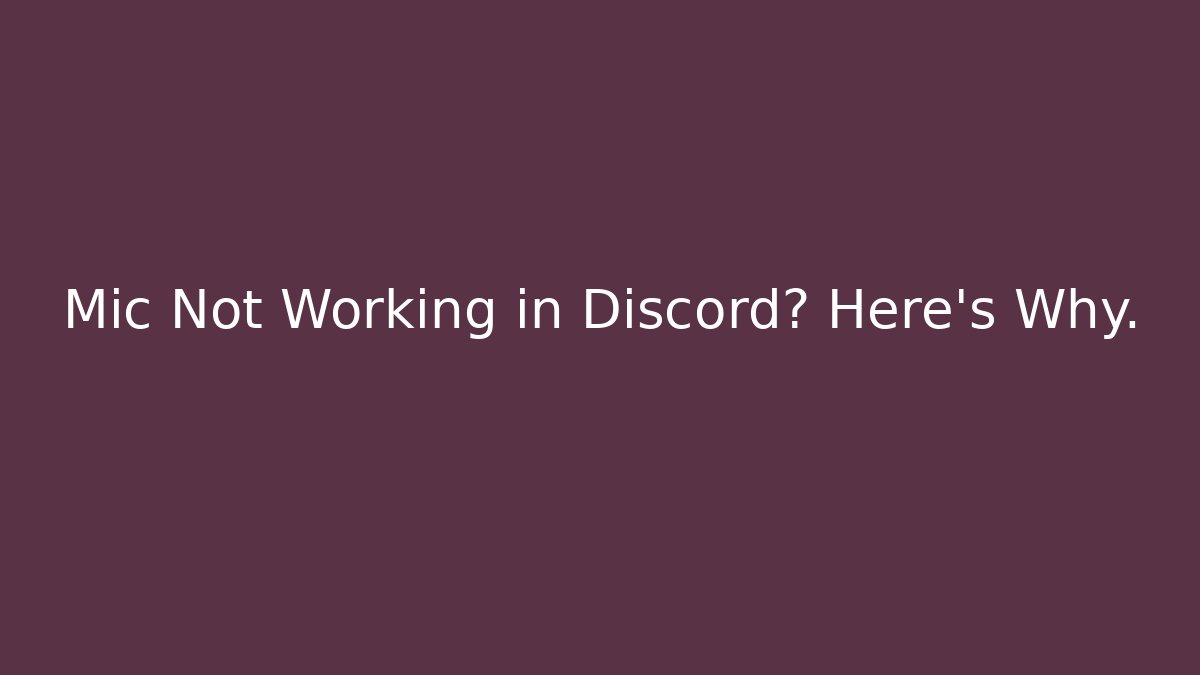 Mic Not Working in Discord? Here's Why.