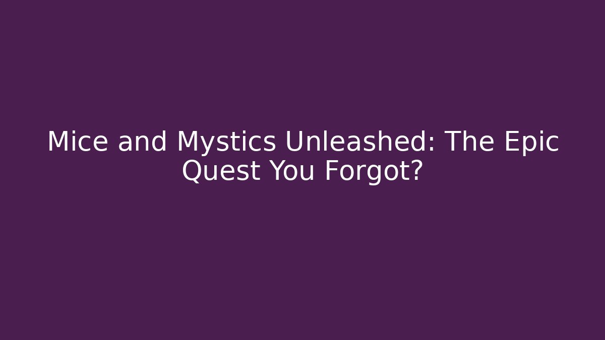 Mice and Mystics Unleashed: The Epic Quest You Forgot? - Método de Aprovação