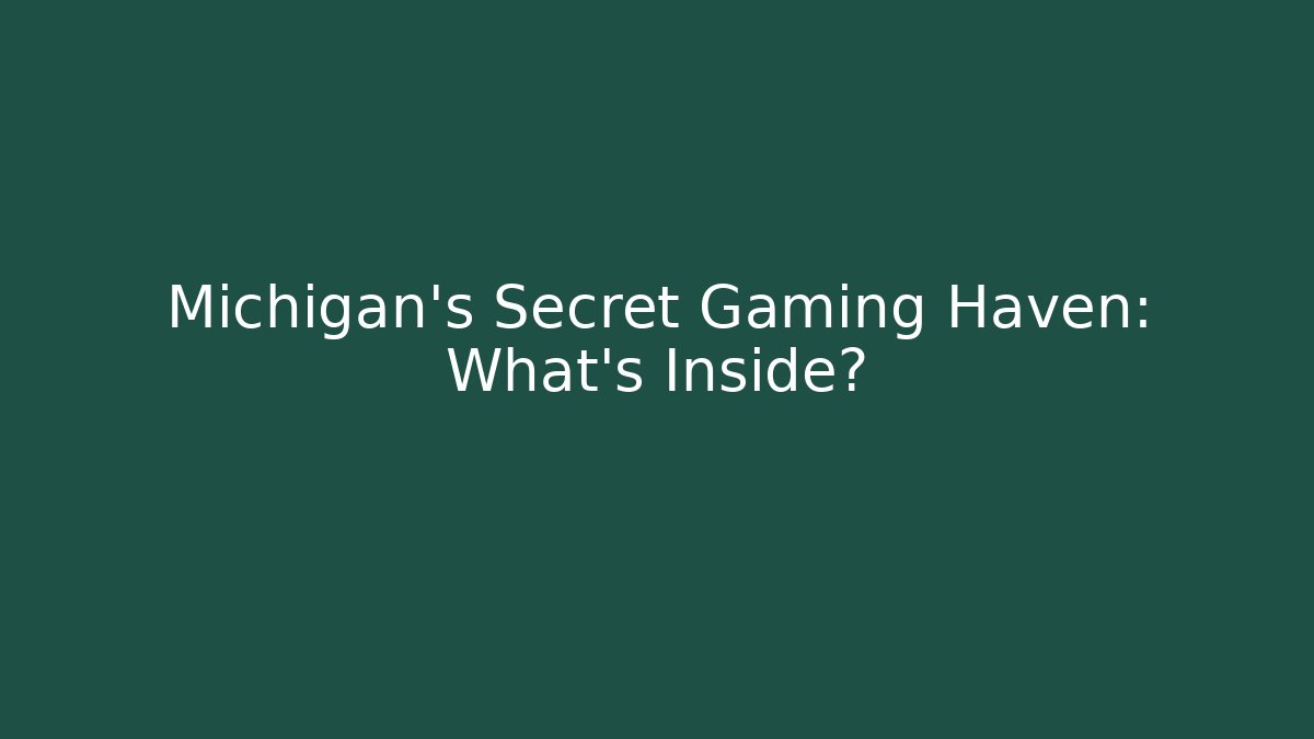Michigan's Secret Gaming Haven: What's Inside? - Método de Aprovação