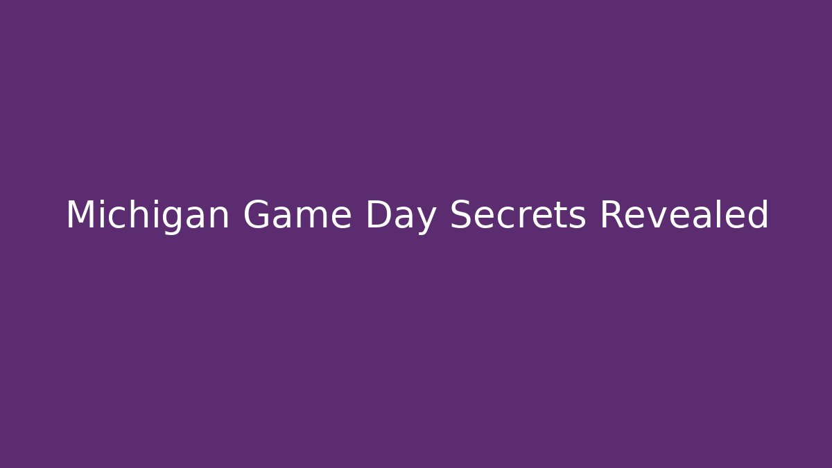 Michigan Game Day Secrets Revealed