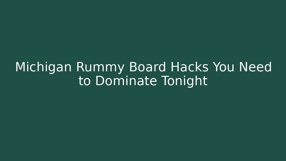 Michigan Rummy Board Hacks You Need to Dominate Tonight
