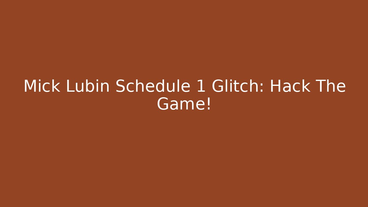 Mick Lubin Schedule 1 Glitch: Hack The Game!