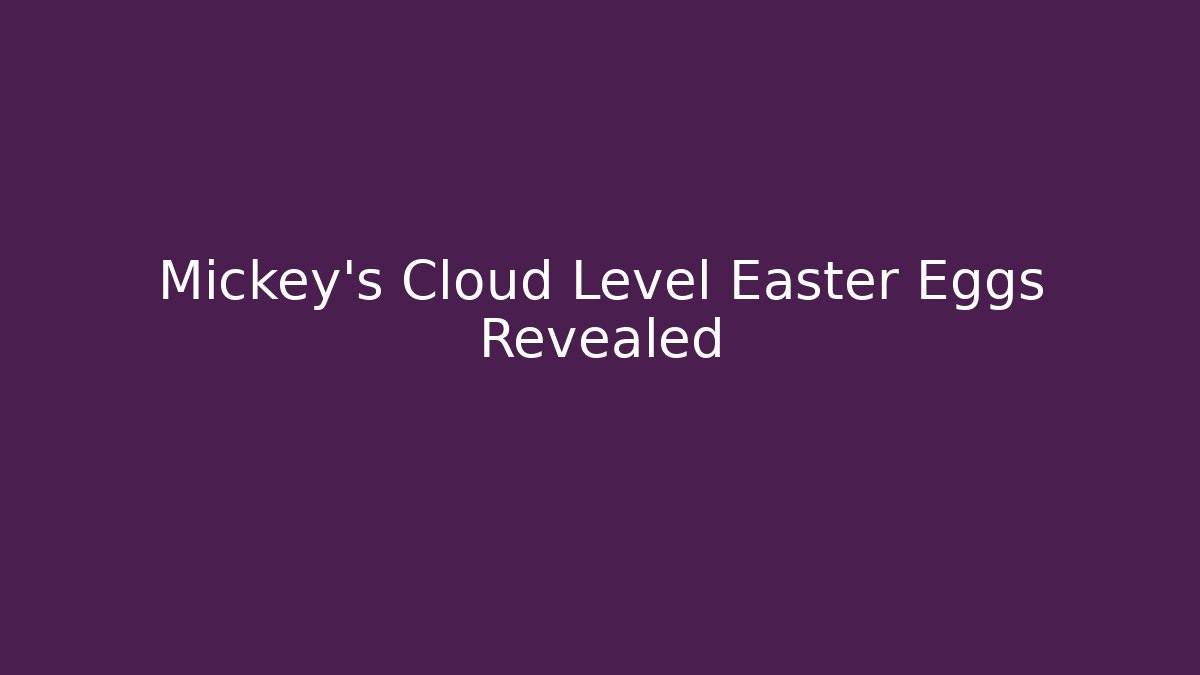 Mickey's Cloud Level Easter Eggs Revealed