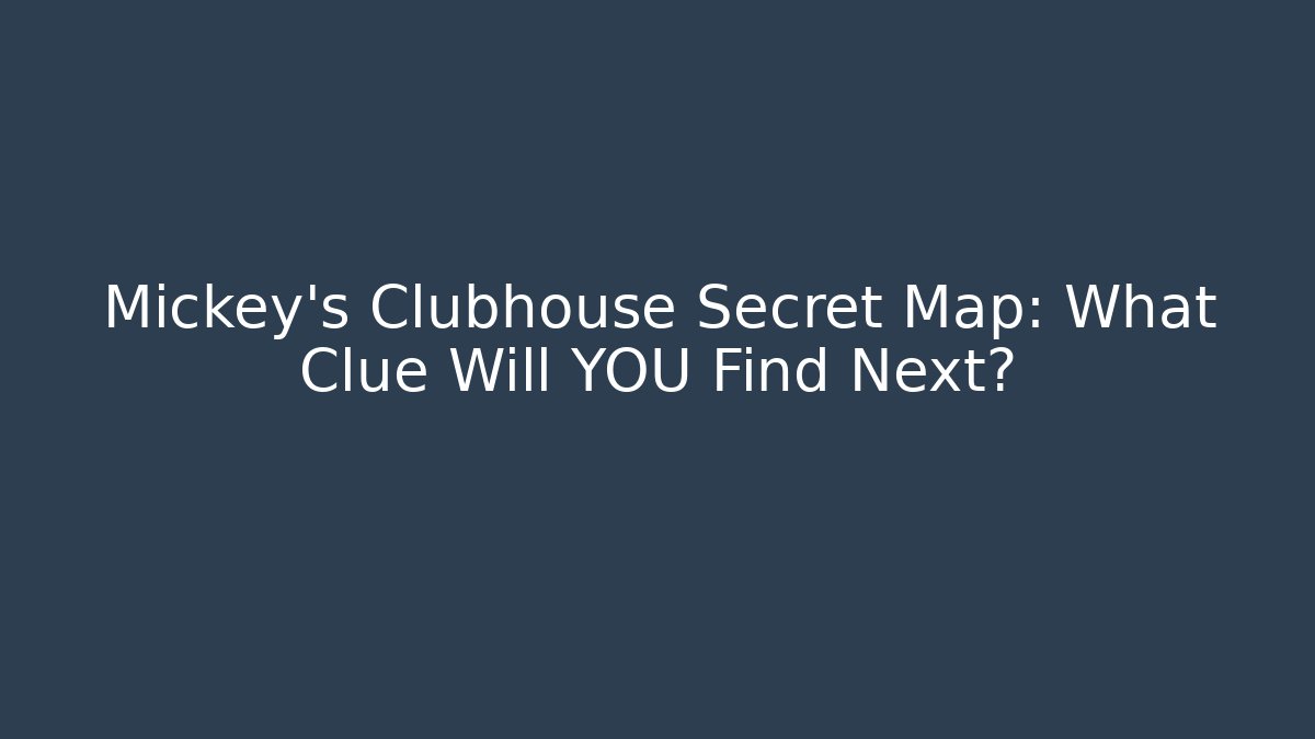 Mickey's Clubhouse Secret Map: What Clue Will YOU Find Next?