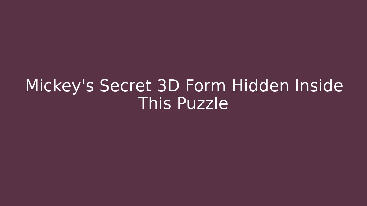 Mickey's Secret 3D Form Hidden Inside This Puzzle