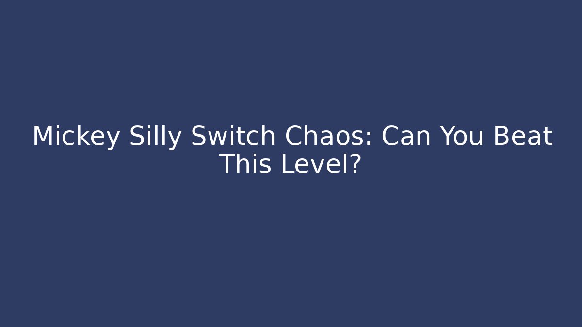 Mickey Silly Switch Chaos: Can You Beat This Level? - Método de Aprovação