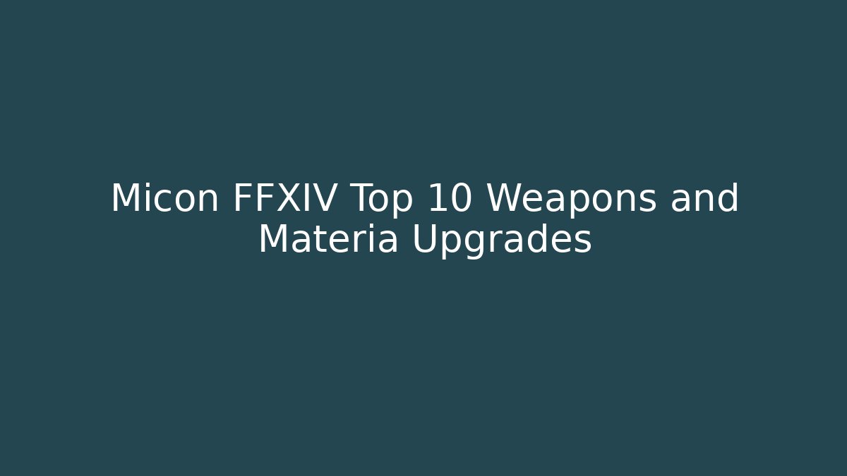 Micon FFXIV Top 10 Weapons and Materia Upgrades