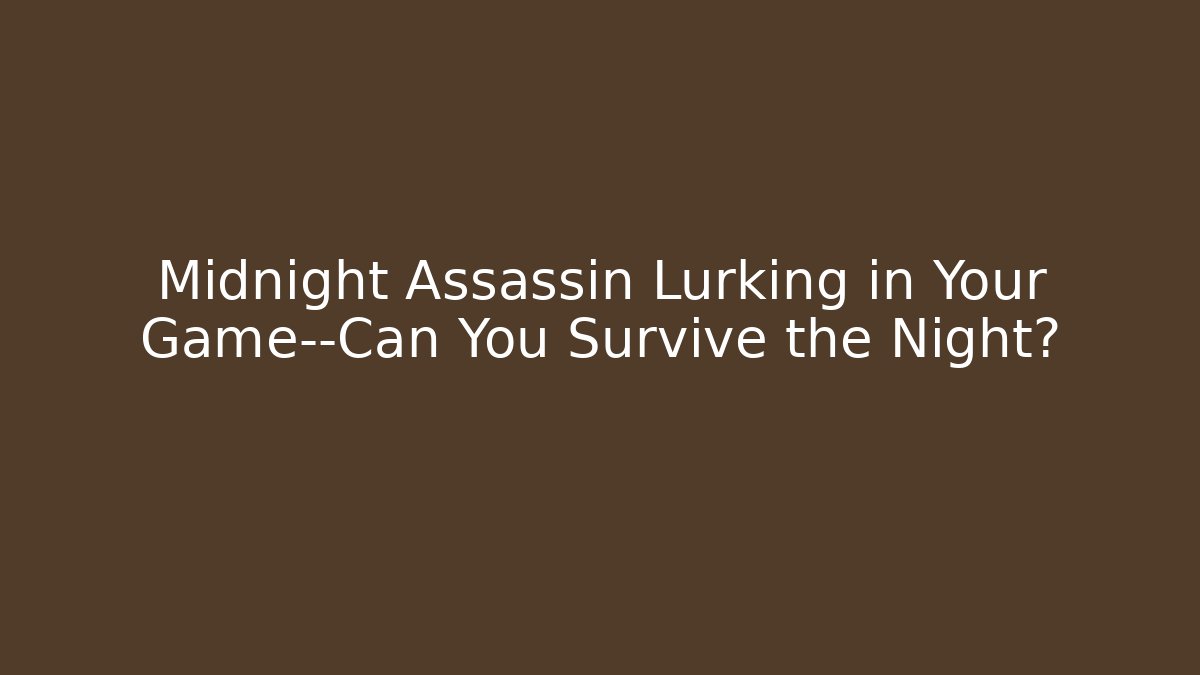 Midnight Assassin Lurking in Your Game—Can You Survive the Night?