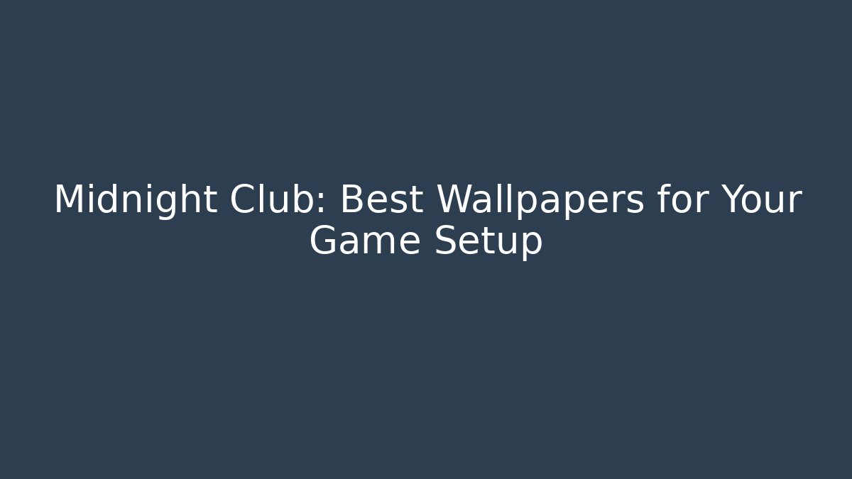 Midnight Club: Best Wallpapers for Your Game Setup