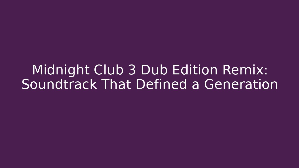 Midnight Club 3 Dub Edition Remix: Soundtrack That Defined a Generation - Método de Aprovação