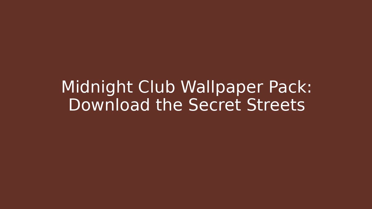 Midnight Club Wallpaper Pack: Download the Secret Streets