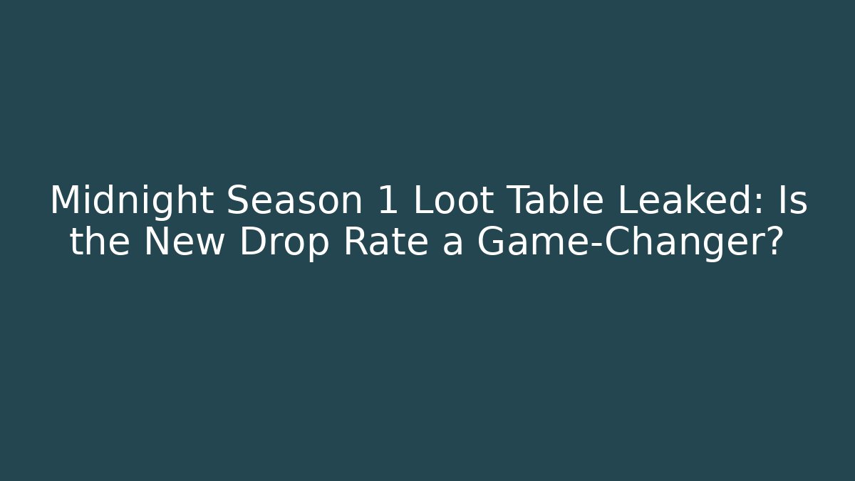 Midnight Season 1 Loot Table Leaked: Is the New Drop Rate a Game-Changer?