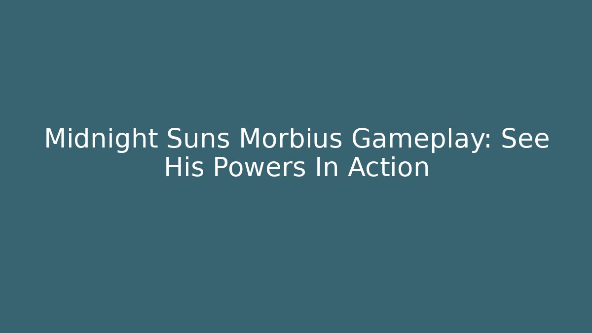 Midnight Suns Morbius Gameplay: See His Powers In Action