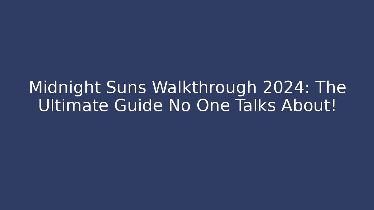 Midnight Suns Walkthrough 2024: The Ultimate Guide No One Talks About!