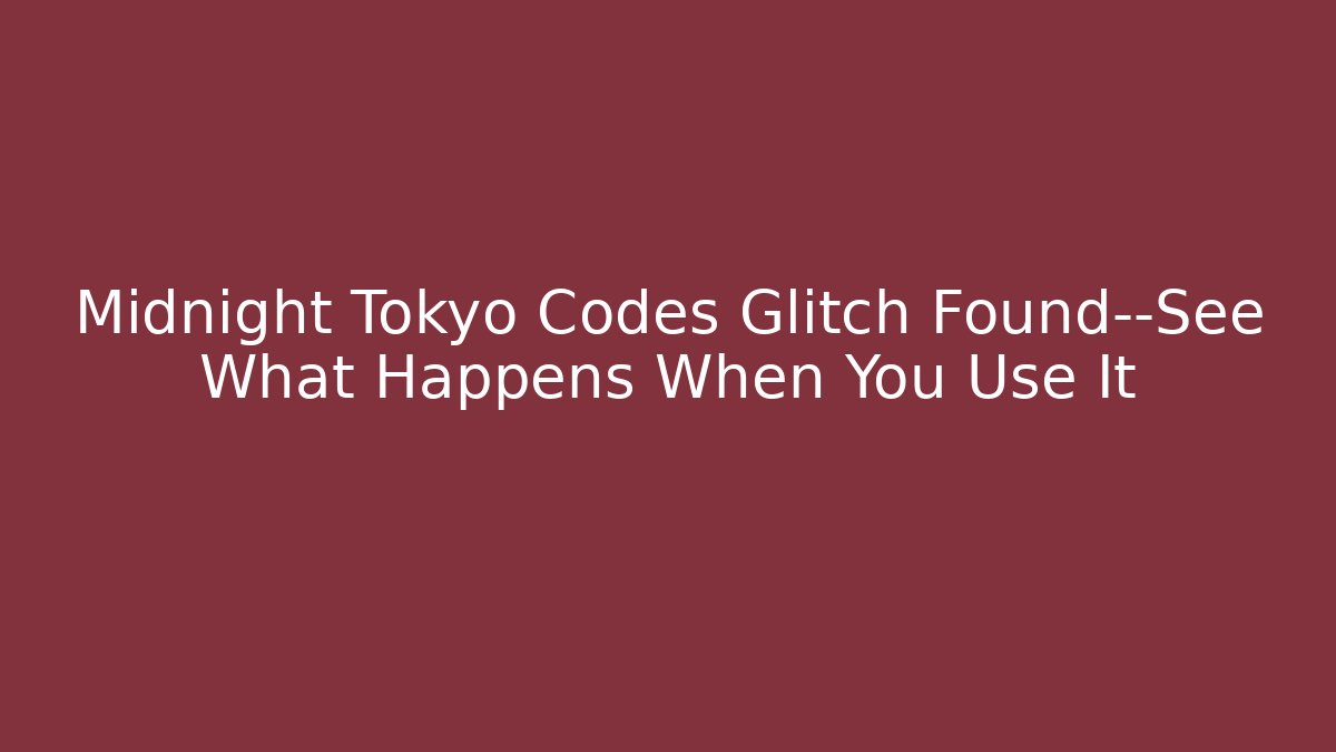 Midnight Tokyo Codes Glitch Found—See What Happens When You Use It
