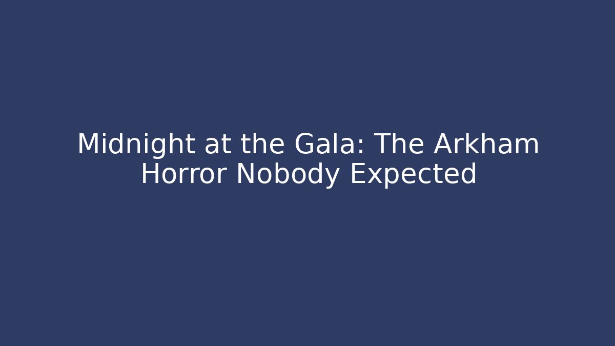 Midnight at the Gala: The Arkham Horror Nobody Expected