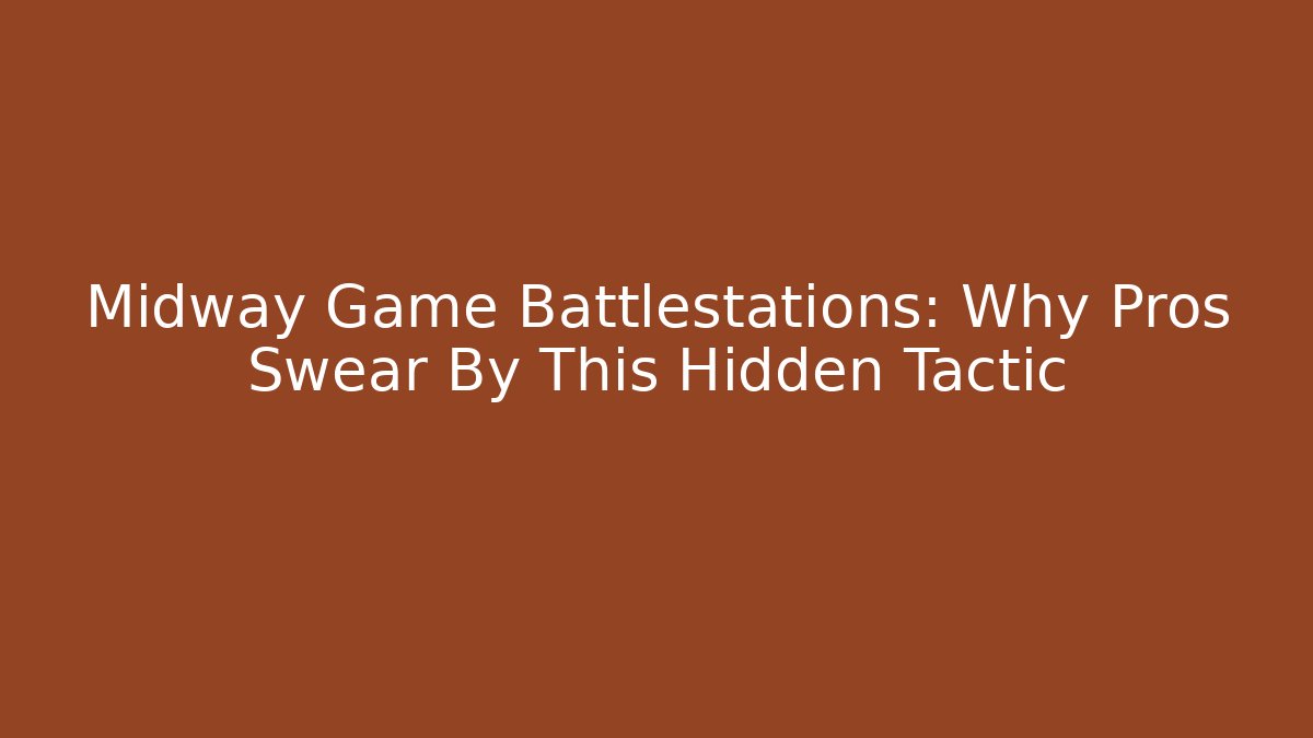 Midway Game Battlestations: Why Pros Swear By This Hidden Tactic