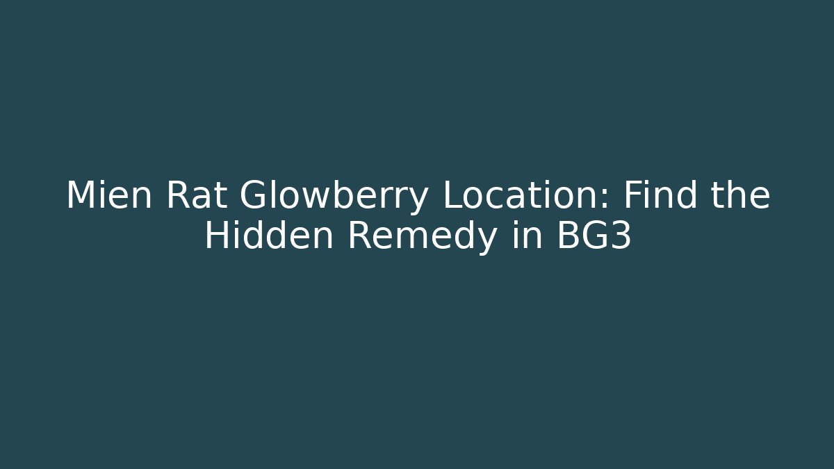Mien Rat Glowberry Location: Find the Hidden Remedy in BG3