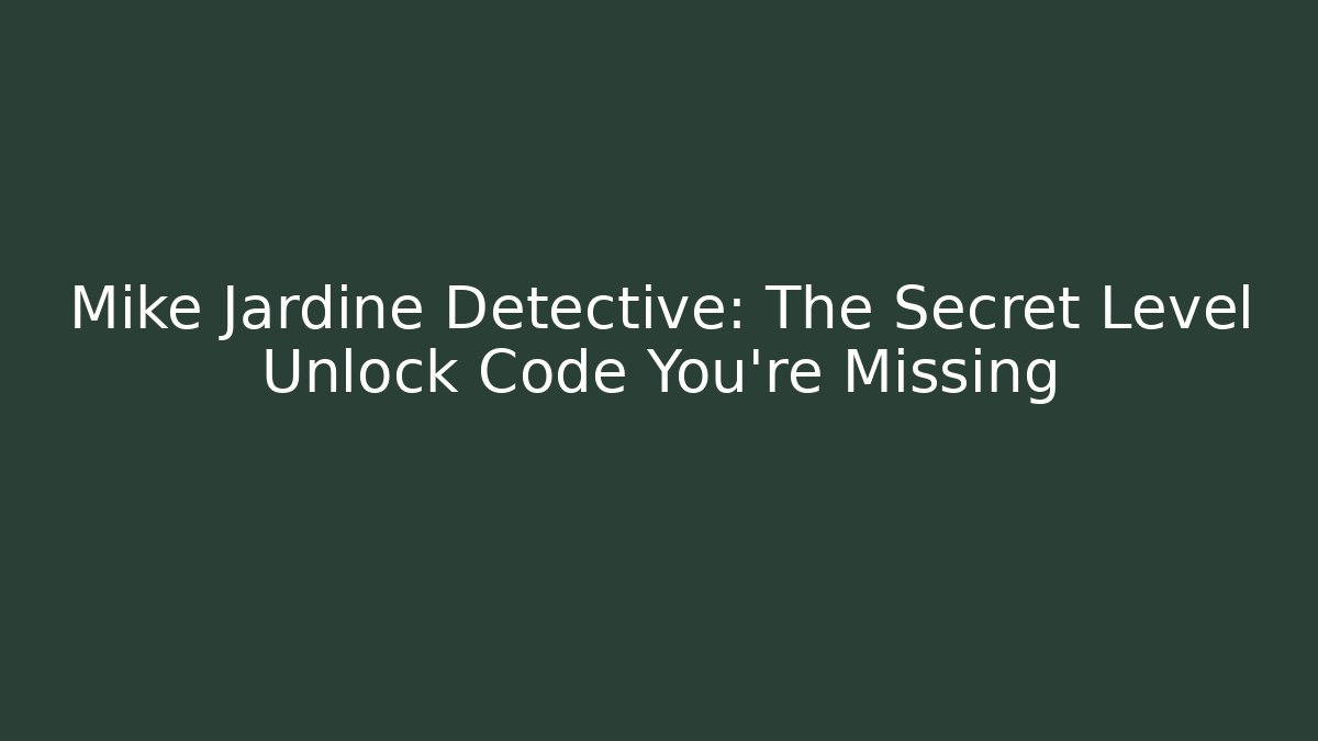 Mike Jardine Detective: The Secret Level Unlock Code You're Missing