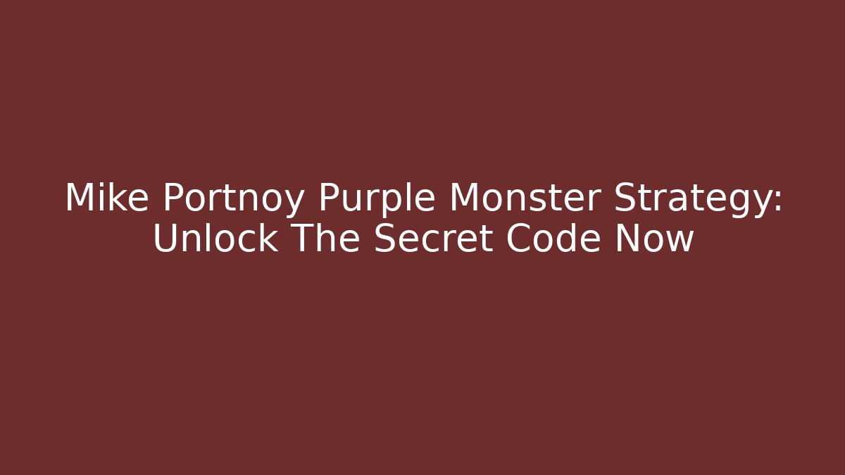 Mike Portnoy Purple Monster Strategy: Unlock The Secret Code Now