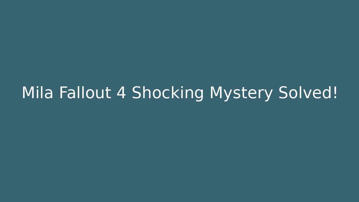 Mila Fallout 4 Shocking Mystery Solved! - Método de Aprovação