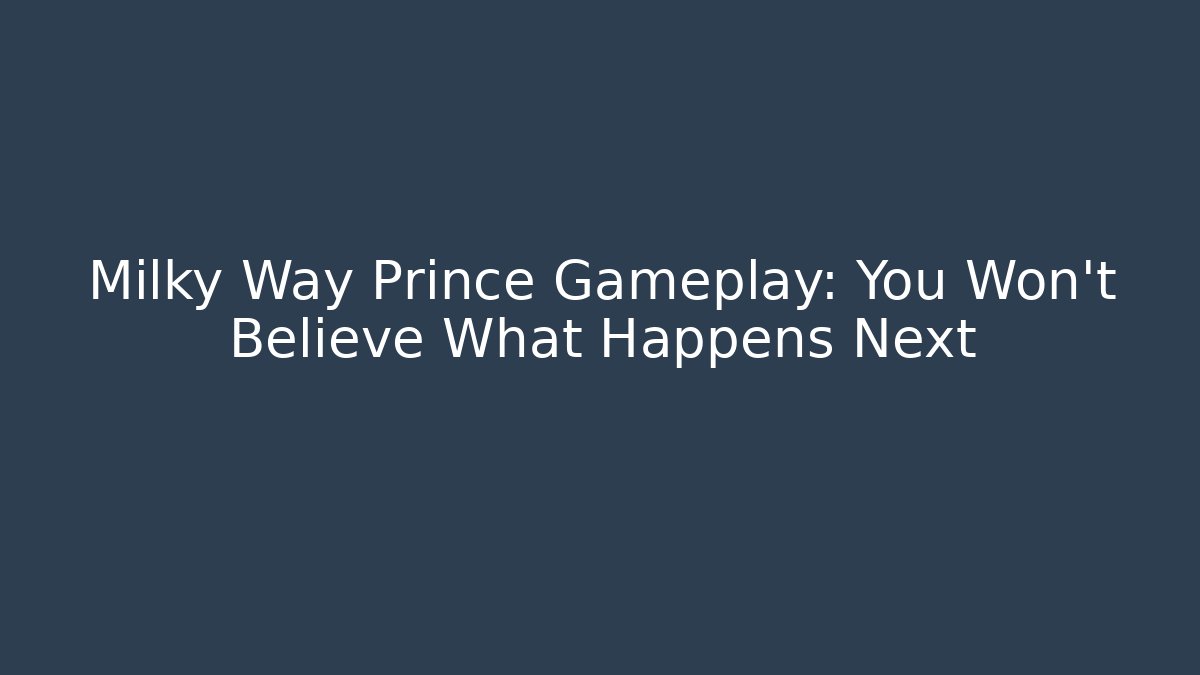 Milky Way Prince Gameplay: You Won't Believe What Happens Next