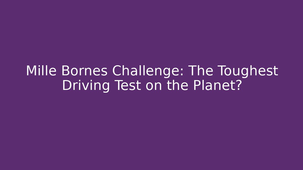Mille Bornes Challenge: The Toughest Driving Test on the Planet?