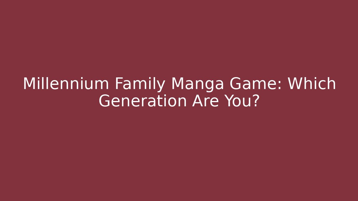Millennium Family Manga Game: Which Generation Are You?