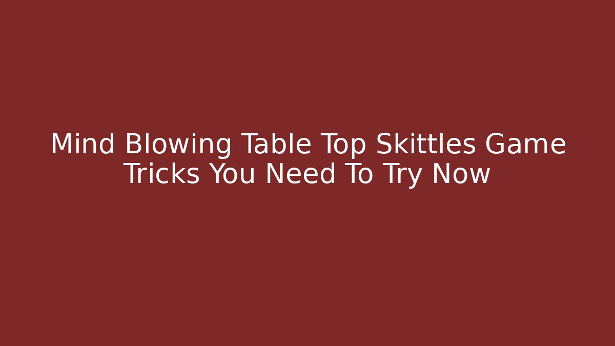 Mind Blowing Table Top Skittles Game Tricks You Need To Try Now