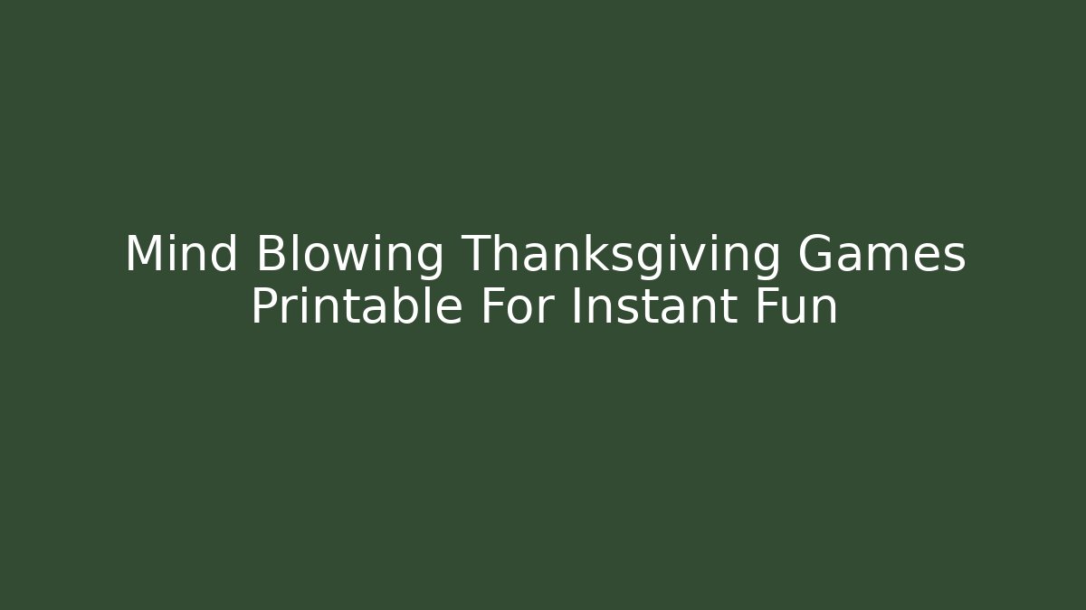 Mind Blowing Thanksgiving Games Printable For Instant Fun