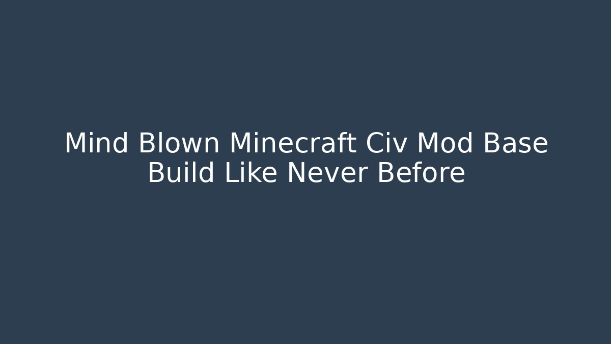 Mind Blown Minecraft Civ Mod Base Build Like Never Before - Método de Aprovação