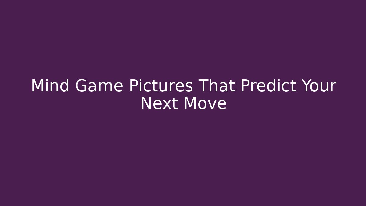 Mind Game Pictures That Predict Your Next Move - Método de Aprovação