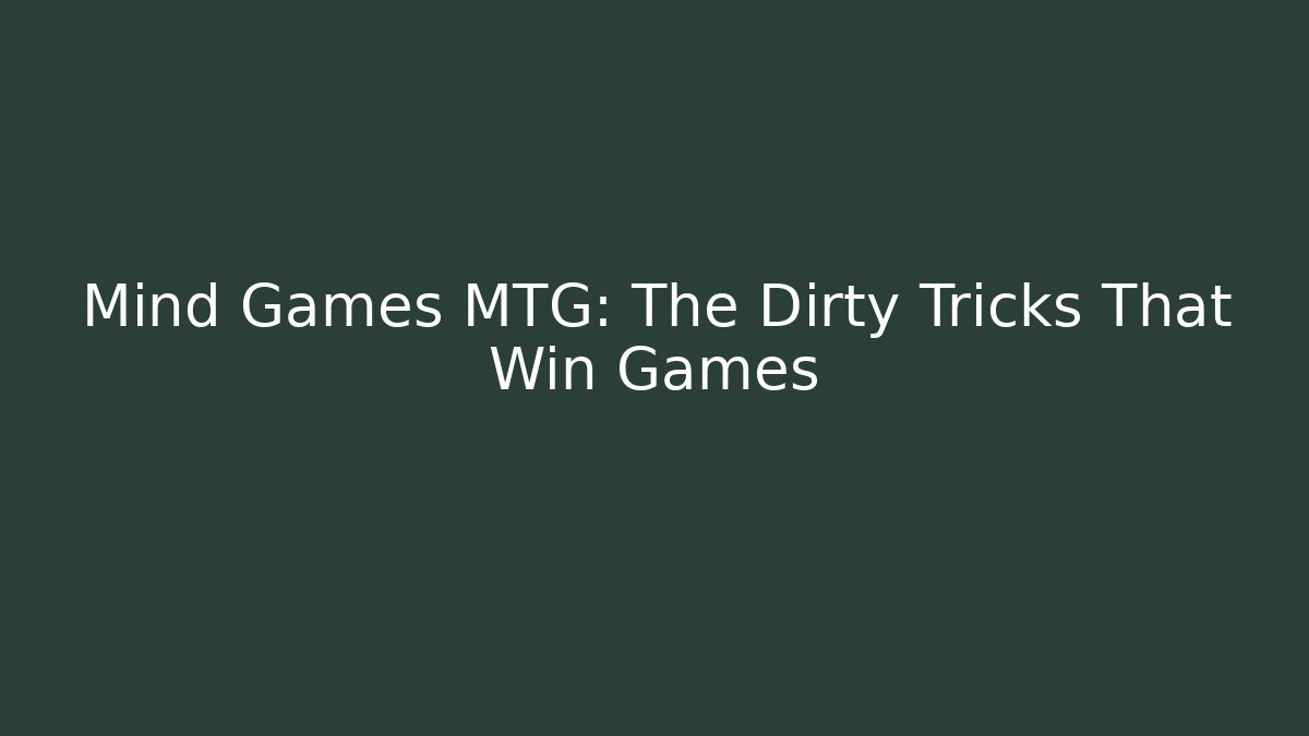 Mind Games MTG: The Dirty Tricks That Win Games - Método de Aprovação