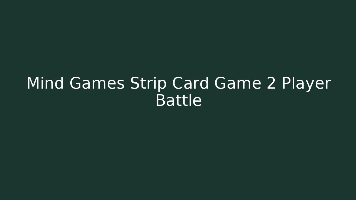 Mind Games Strip Card Game 2 Player Battle