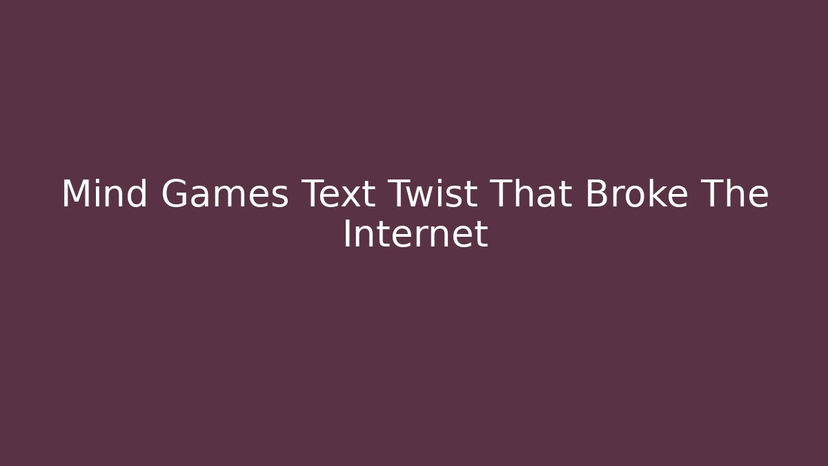 Mind Games Text Twist That Broke The Internet