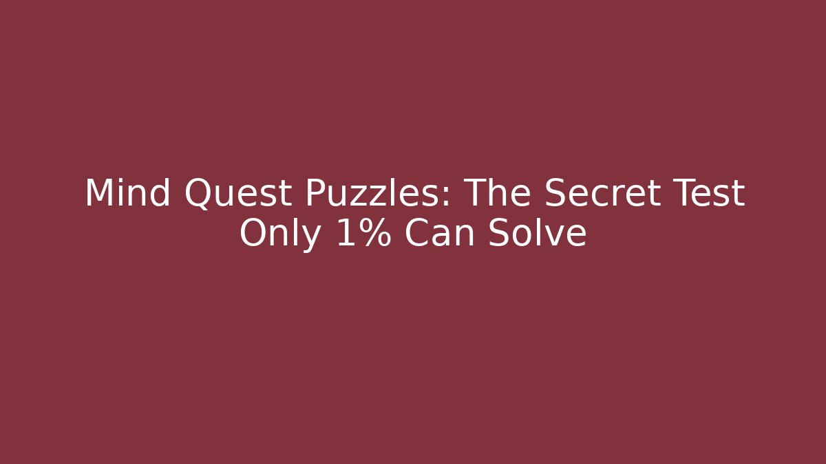 Mind Quest Puzzles: The Secret Test Only 1% Can Solve