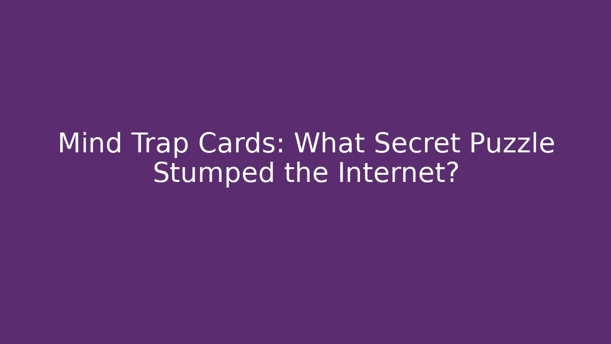Mind Trap Cards: What Secret Puzzle Stumped the Internet? - Método de Aprovação