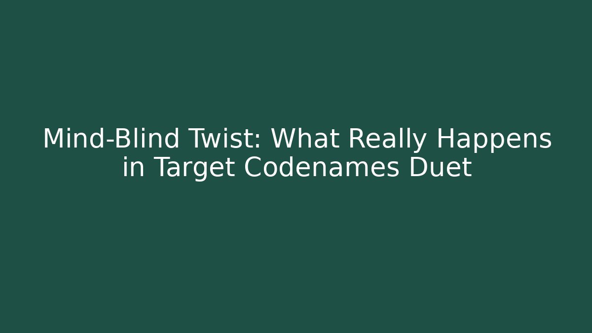 Mind-Blind Twist: What Really Happens in Target Codenames Duet