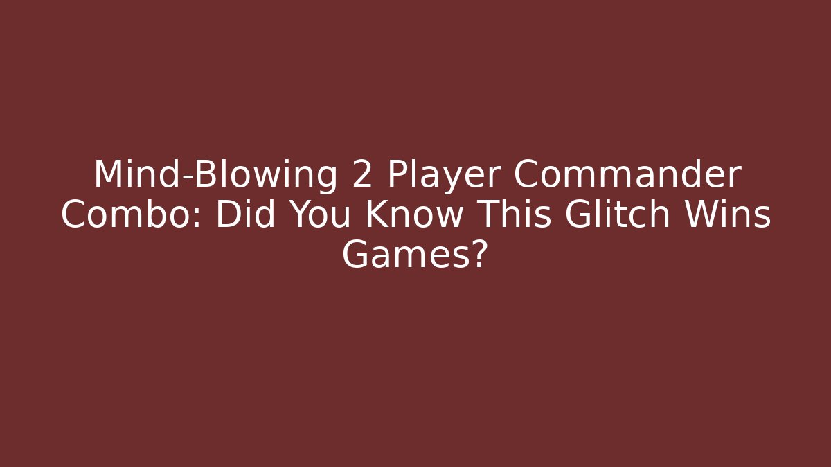 Mind-Blowing 2 Player Commander Combo: Did You Know This Glitch Wins Games?