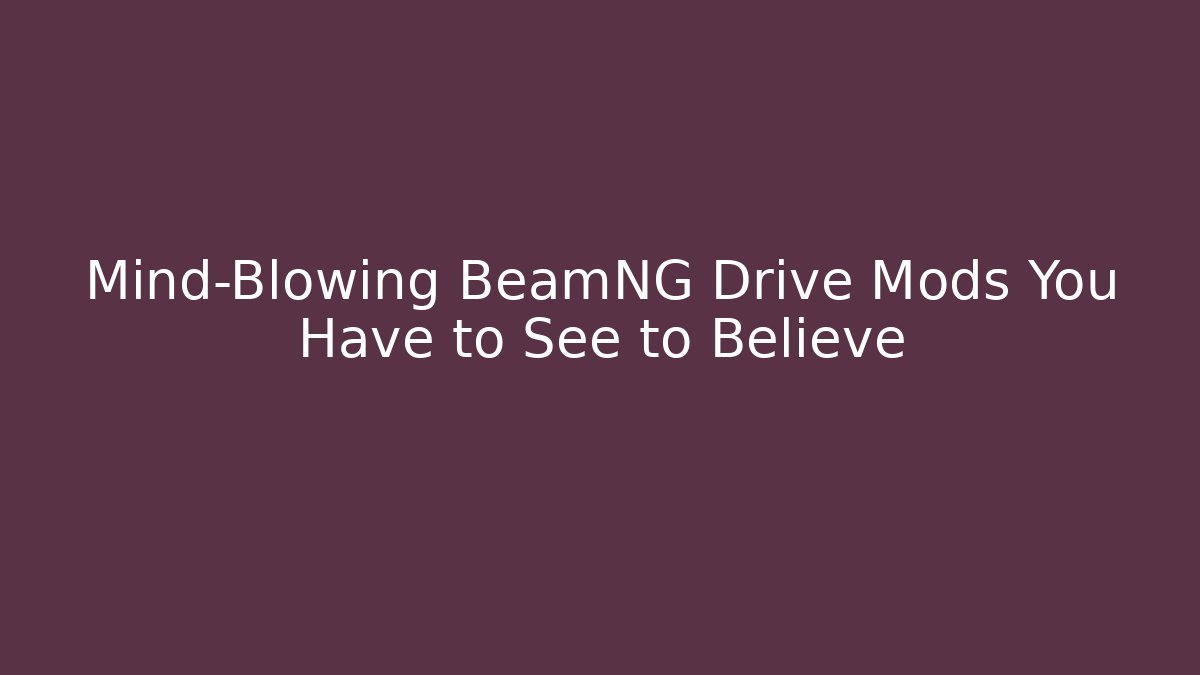 Mind-Blowing BeamNG Drive Mods You Have to See to Believe - Método de Aprovação