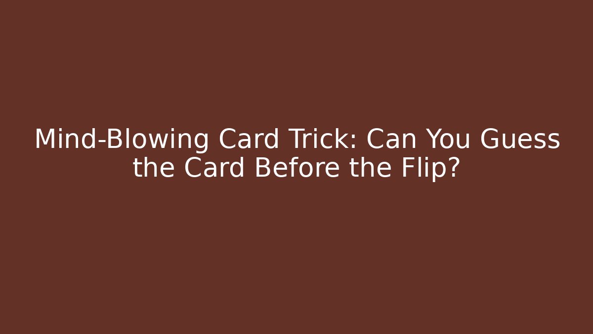 Mind-Blowing Card Trick: Can You Guess the Card Before the Flip?